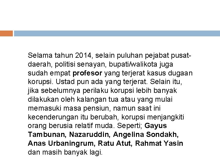 Selama tahun 2014, selain puluhan pejabat pusatdaerah, politisi senayan, bupati/walikota juga sudah empat profesor