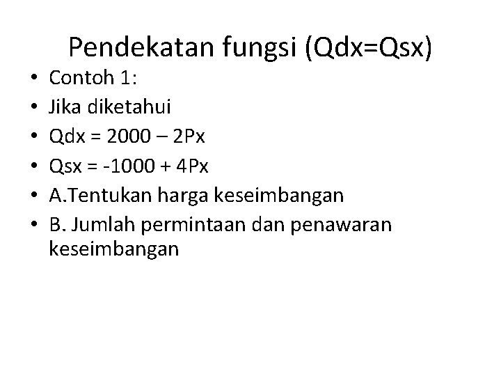  • • • Pendekatan fungsi (Qdx=Qsx) Contoh 1: Jika diketahui Qdx = 2000