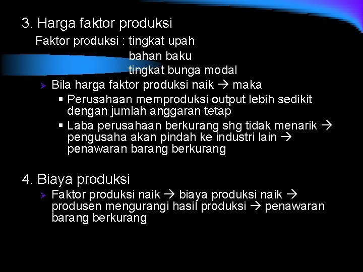 3. Harga faktor produksi Faktor produksi : tingkat upah bahan baku tingkat bunga modal