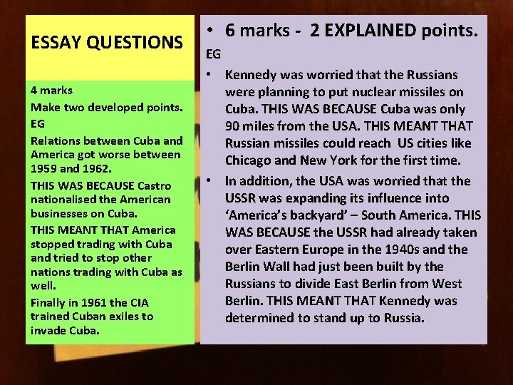 ESSAY QUESTIONS 4 marks Make two developed points. EG Relations between Cuba and America
