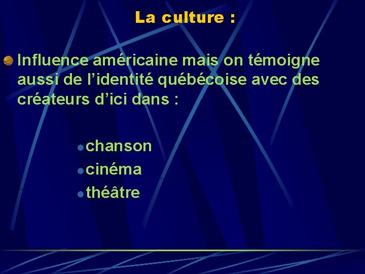 La culture : Influence américaine mais on témoigne aussi de l’identité québécoise avec des