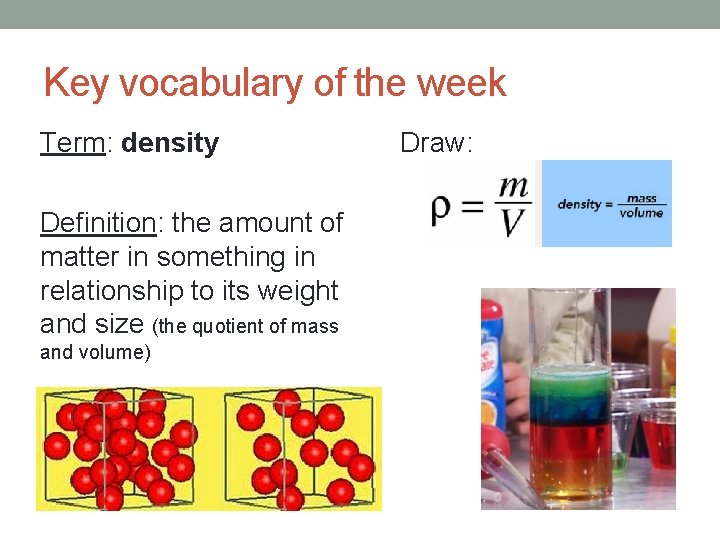 Key vocabulary of the week Term: density Definition: the amount of matter in something