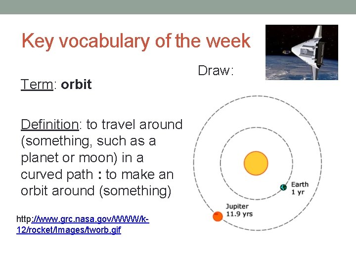 Key vocabulary of the week Term: orbit Definition: to travel around (something, such as