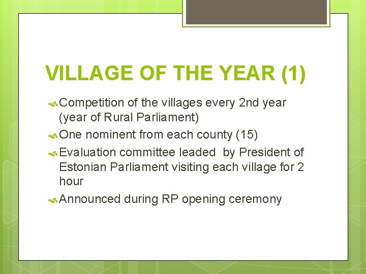 VILLAGE OF THE YEAR (1) Competition of the villages every 2 nd year (year