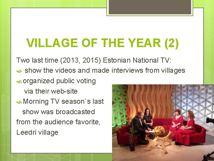 VILLAGE OF THE YEAR (2) Two last time (2013, 2015) Estonian National TV: show