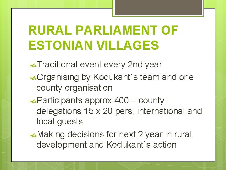 RURAL PARLIAMENT OF ESTONIAN VILLAGES Traditional event every 2 nd year Organising by Kodukant`s