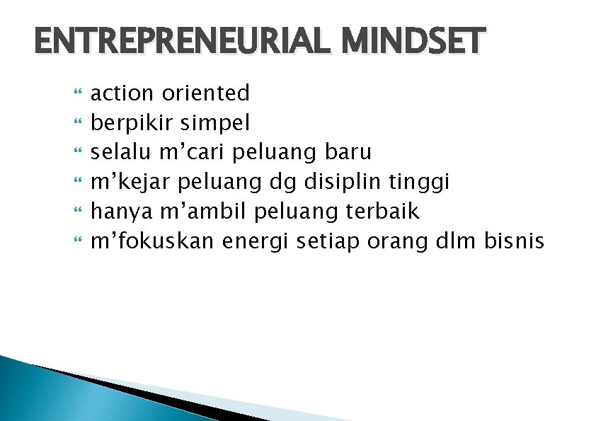 ENTREPRENEURIAL MINDSET action oriented berpikir simpel selalu m’cari peluang baru m’kejar peluang dg disiplin