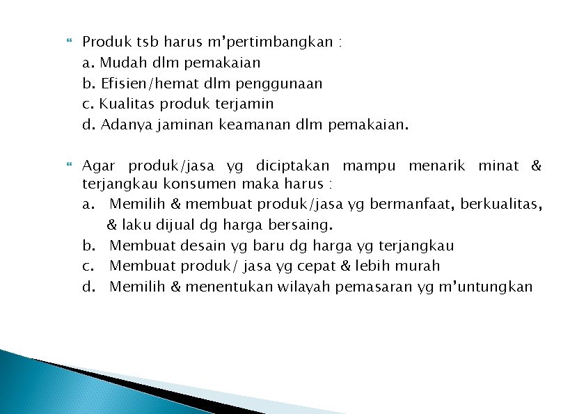  Produk tsb harus m’pertimbangkan : a. Mudah dlm pemakaian b. Efisien/hemat dlm penggunaan