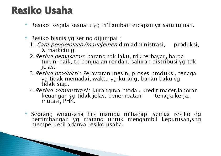 Resiko Usaha Resiko: segala sesuatu yg m’hambat tercapainya satu tujuan. Resiko bisnis yg sering