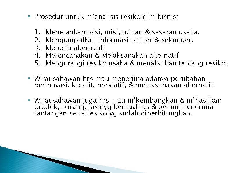  Prosedur untuk m’analisis resiko dlm bisnis: 1. 2. 3. 4. 5. Menetapkan: visi,