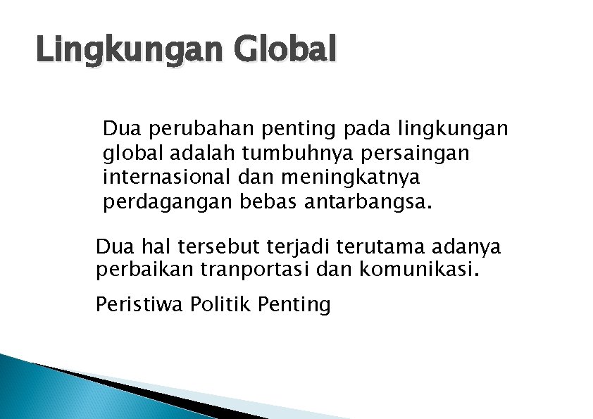 Lingkungan Global Dua perubahan penting pada lingkungan global adalah tumbuhnya persaingan internasional dan meningkatnya