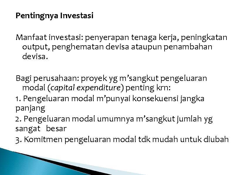 Pentingnya Investasi Manfaat investasi: penyerapan tenaga kerja, peningkatan output, penghematan devisa ataupun penambahan devisa.