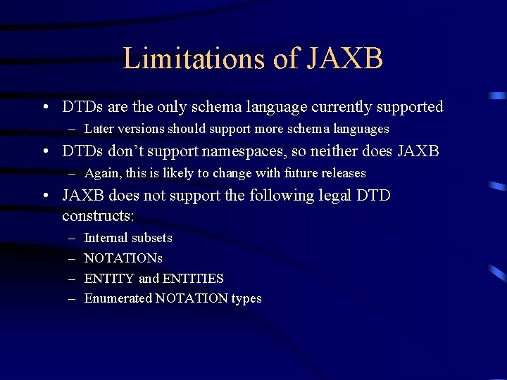 Limitations of JAXB • DTDs are the only schema language currently supported – Later