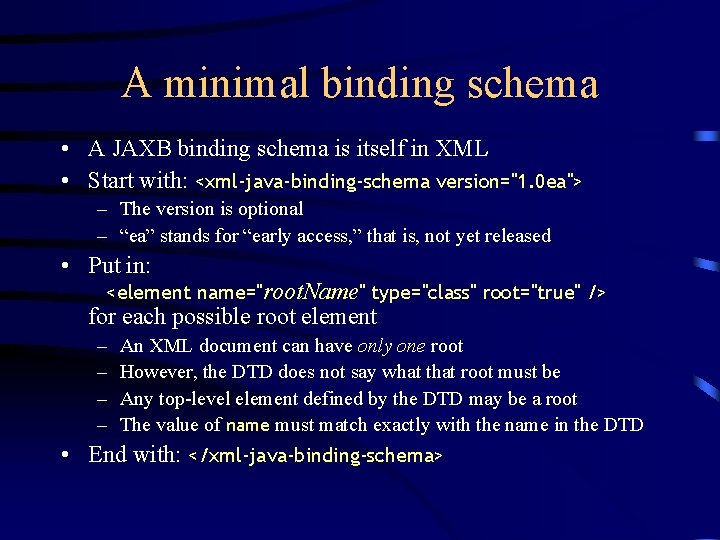 A minimal binding schema • A JAXB binding schema is itself in XML •