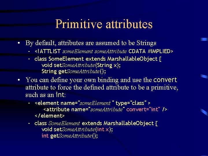 Primitive attributes • By default, attributes are assumed to be Strings – <!ATTLIST some.
