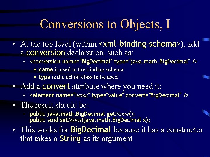 Conversions to Objects, I • At the top level (within <xml-binding-schema>), add a conversion