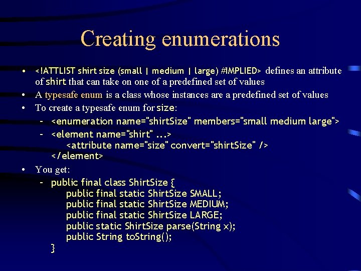 Creating enumerations • <!ATTLIST shirt size (small | medium | large) #IMPLIED> defines an