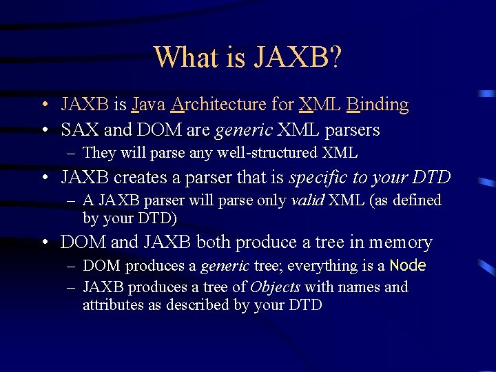 What is JAXB? • JAXB is Java Architecture for XML Binding • SAX and
