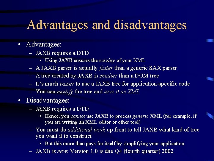 Advantages and disadvantages • Advantages: – JAXB requires a DTD • Using JAXB ensures
