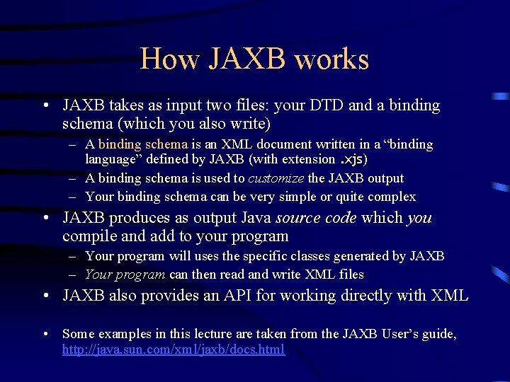 How JAXB works • JAXB takes as input two files: your DTD and a