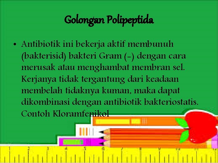 Golongan Polipeptida • Antibiotik ini bekerja aktif membunuh (bakterisid) bakteri Gram (-) dengan cara