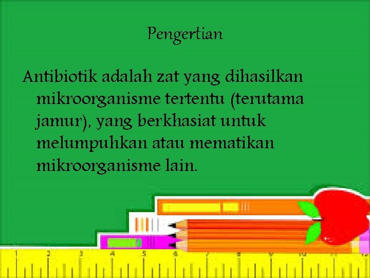 Pengertian Antibiotik adalah zat yang dihasilkan mikroorganisme tertentu (terutama jamur), yang berkhasiat untuk melumpuhkan