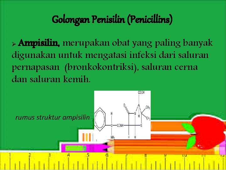 Golongan Penisilin (Penicillins) Ø Ampisilin, merupakan obat yang paling banyak digunakan untuk mengatasi infeksi