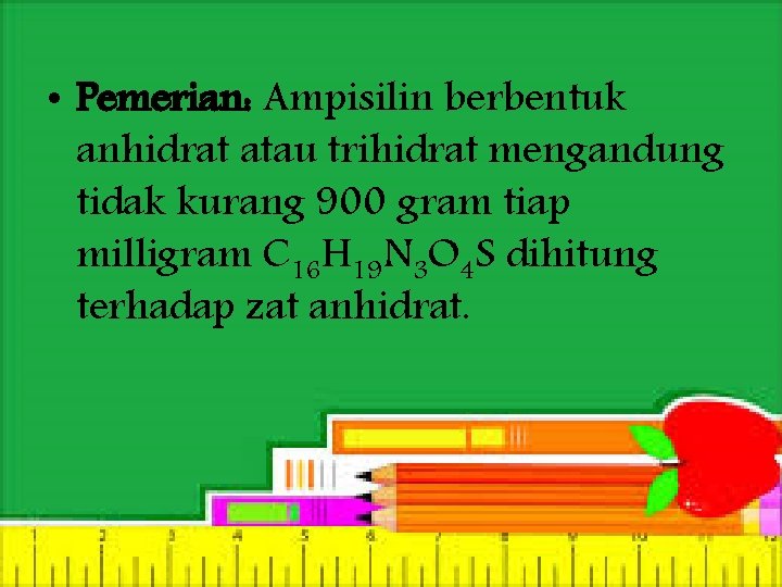  • Pemerian: Ampisilin berbentuk anhidrat atau trihidrat mengandung tidak kurang 900 gram tiap