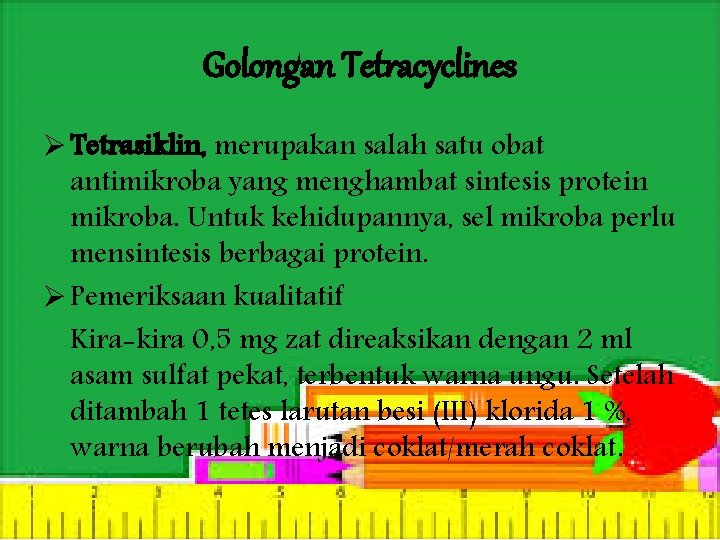 Golongan Tetracyclines Ø Tetrasiklin, merupakan salah satu obat antimikroba yang menghambat sintesis protein mikroba.