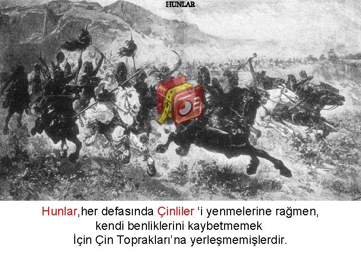 HUNLAR Hunlar, her defasında Çinliler ‘i yenmelerine rağmen, kendi benliklerini kaybetmemek İçin Çin Toprakları’na