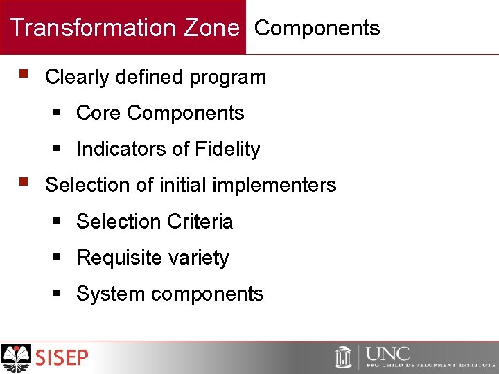 Transformation Zone Components § Clearly defined program § Core Components § Indicators of Fidelity