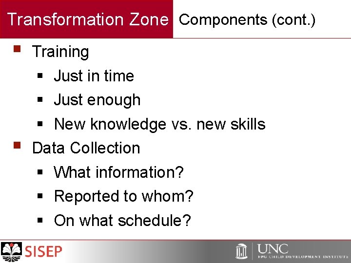 Transformation Zone Components (cont. ) § Training § § Just in time § Just