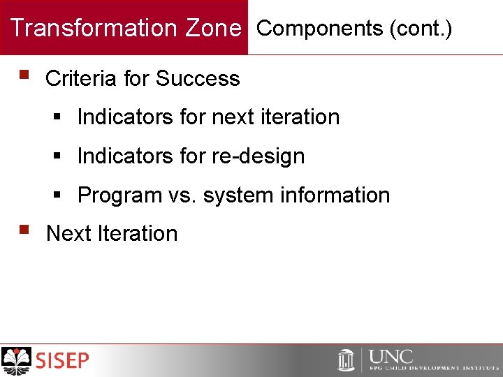 Transformation Zone Components (cont. ) § Criteria for Success § Indicators for next iteration