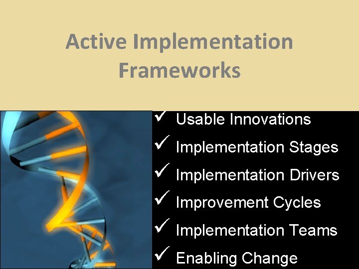 Active Implementation Frameworks ü Usable Innovations ü Implementation Stages ü Implementation Drivers ü Improvement