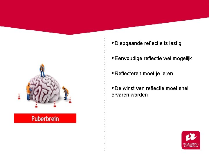 ▸Diepgaande reflectie is lastig ▸Eenvoudige reflectie wel mogelijk ▸Reflecteren moet je leren ▸De winst