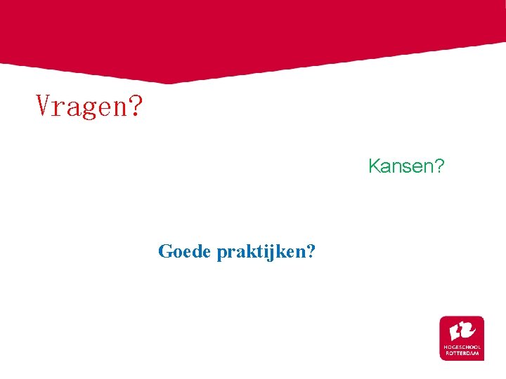 Vragen? Kansen? Goede praktijken? 