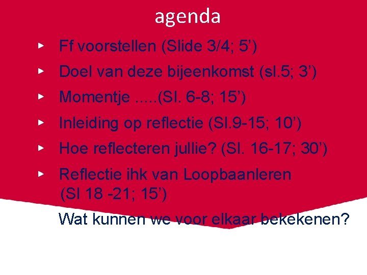 agenda ▸ Ff voorstellen (Slide 3/4; 5’) ▸ Doel van deze bijeenkomst (sl. 5;