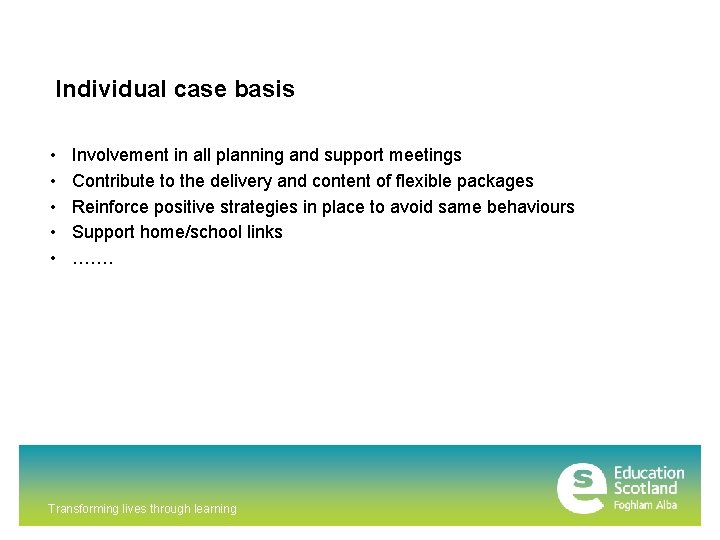 Individual case basis • • • Involvement in all planning and support meetings Contribute