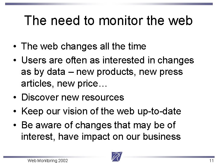 The need to monitor the web • The web changes all the time •