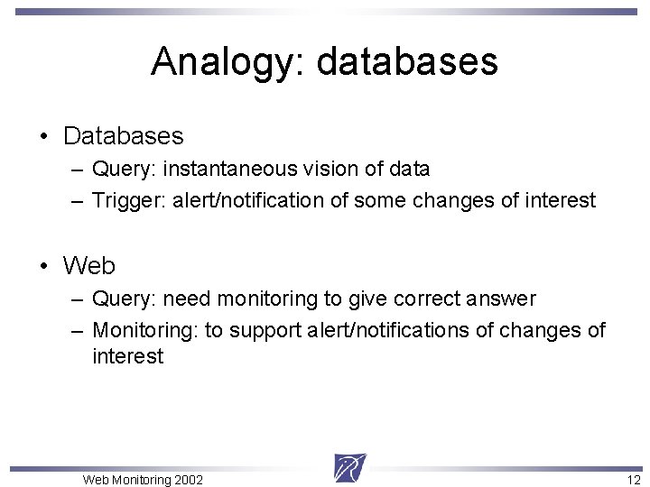 Analogy: databases • Databases – Query: instantaneous vision of data – Trigger: alert/notification of