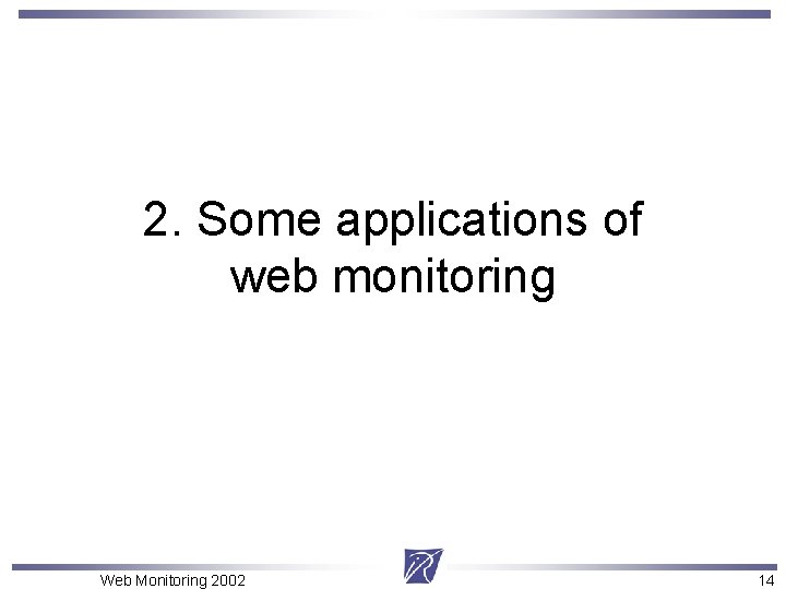 2. Some applications of web monitoring Web Monitoring 2002 14 