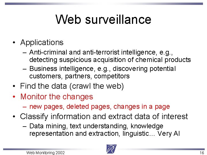 Web surveillance • Applications – Anti-criminal and anti-terrorist intelligence, e. g. , detecting suspicious