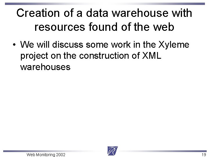 Creation of a data warehouse with resources found of the web • We will