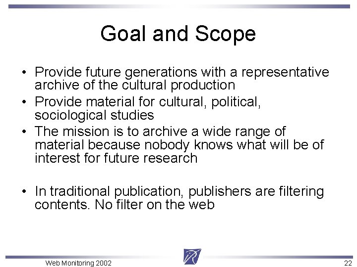 Goal and Scope • Provide future generations with a representative archive of the cultural