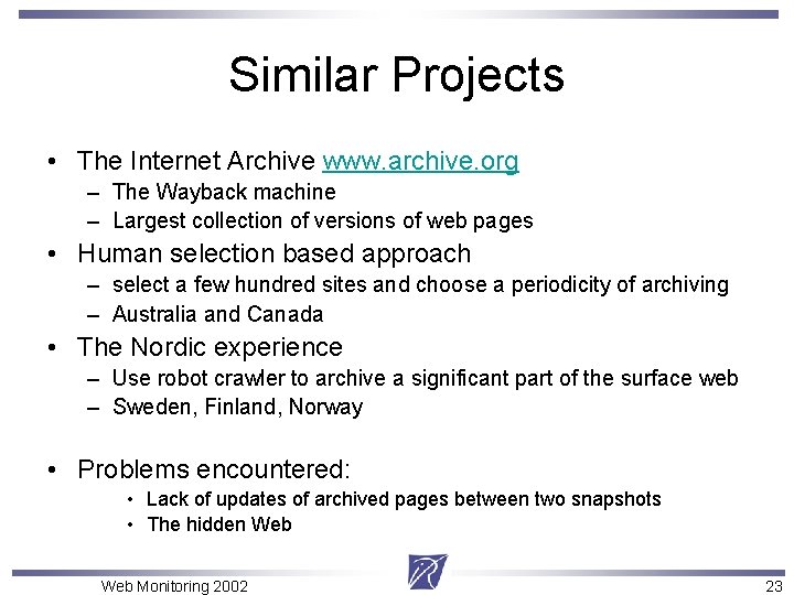 Similar Projects • The Internet Archive www. archive. org – The Wayback machine –