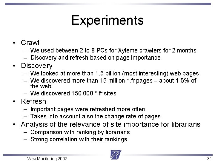 Experiments • Crawl – We used between 2 to 8 PCs for Xyleme crawlers