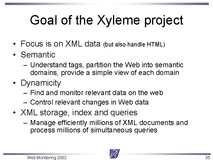 Goal of the Xyleme project • Focus is on XML data (but also handle