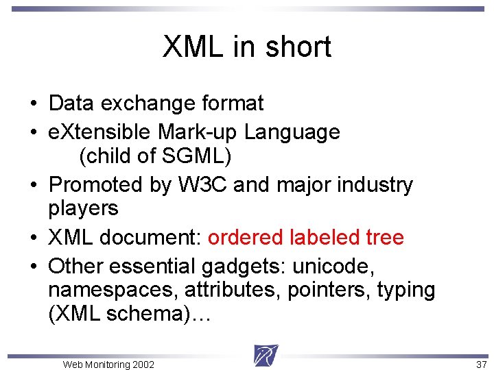 XML in short • Data exchange format • e. Xtensible Mark-up Language (child of
