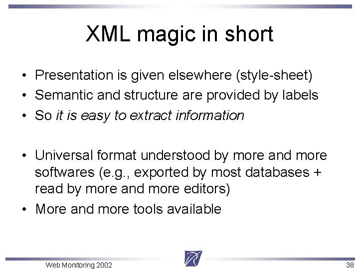 XML magic in short • Presentation is given elsewhere (style-sheet) • Semantic and structure