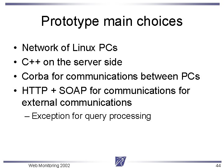 Prototype main choices • • Network of Linux PCs C++ on the server side